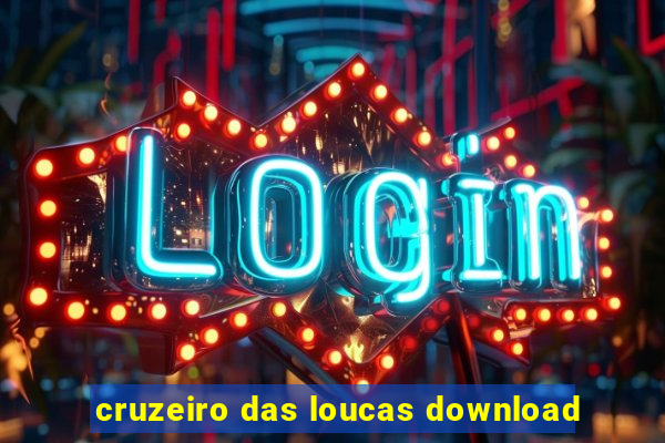 cruzeiro das loucas download